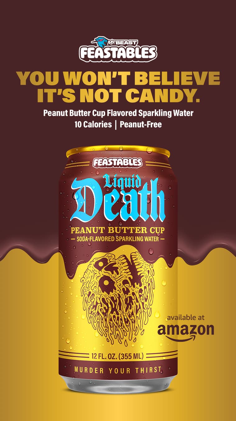 Liquid Death ad: YOU WON'T BELIEVE IT'S NOT CANDY.